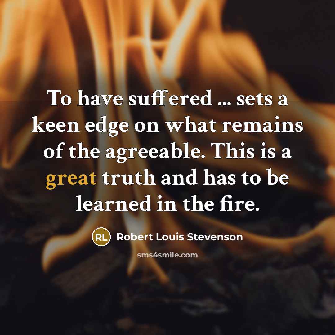 “To have suffered ... sets a keen edge on what…” quote by Robert Louis Stevenson