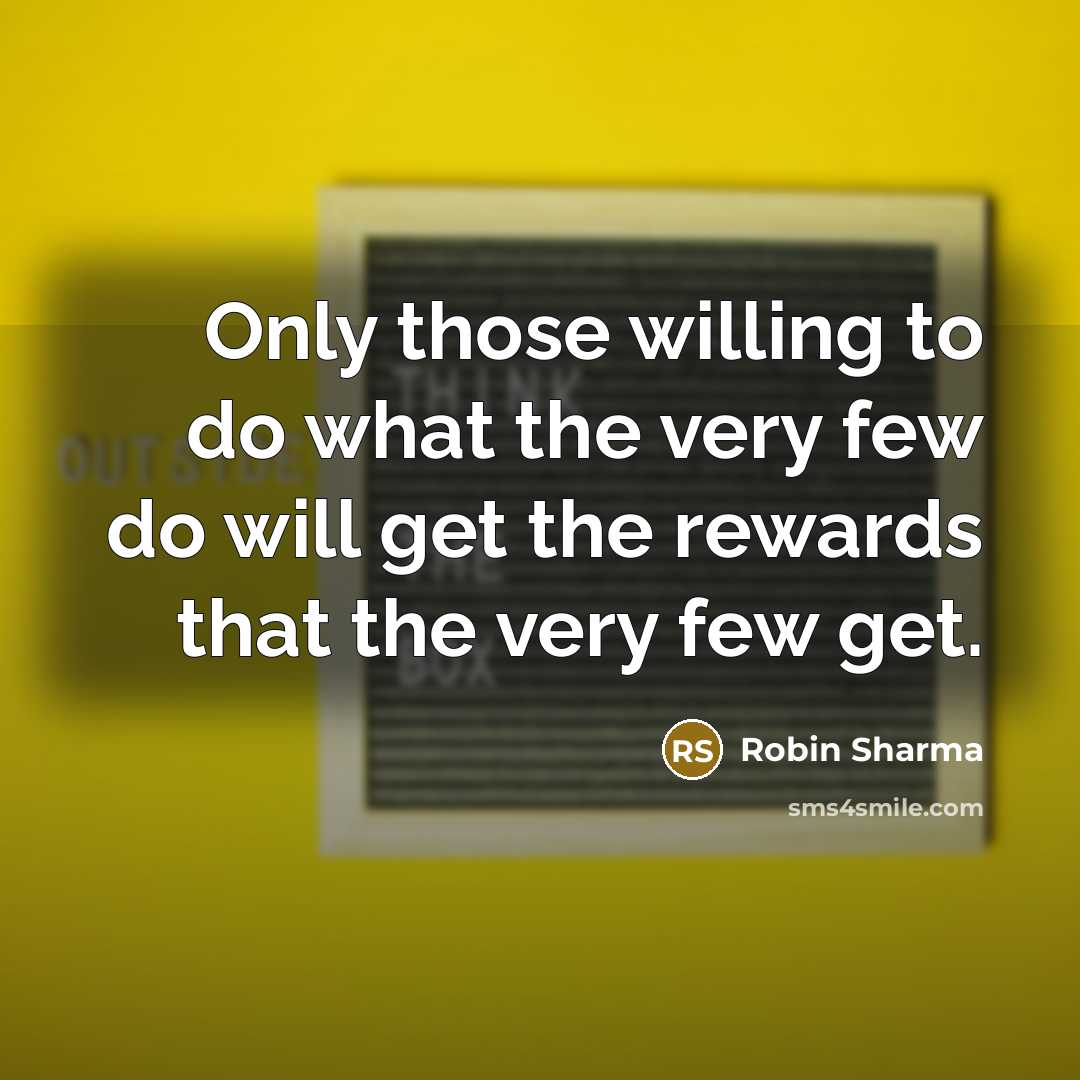 “Only those willing to do what the very few do…” quote by Robin Sharma