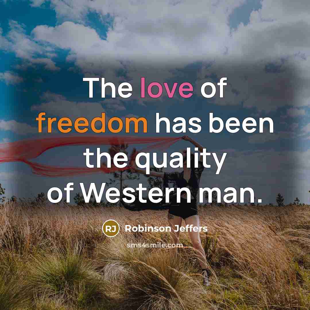 “The love of freedom has been the quality of Western…” quote by Robinson Jeffers