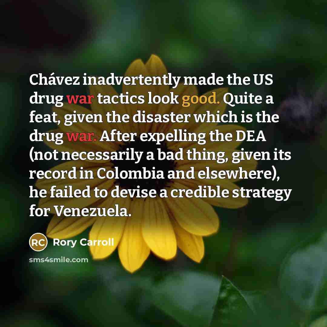 “Chávez inadvertently made the US drug war tactics look good.…” quote by Rory Carroll
