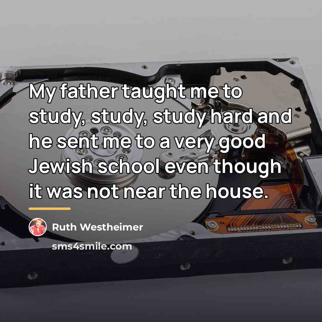 “My father taught me to study, study, study hard and…” quote by Ruth Westheimer