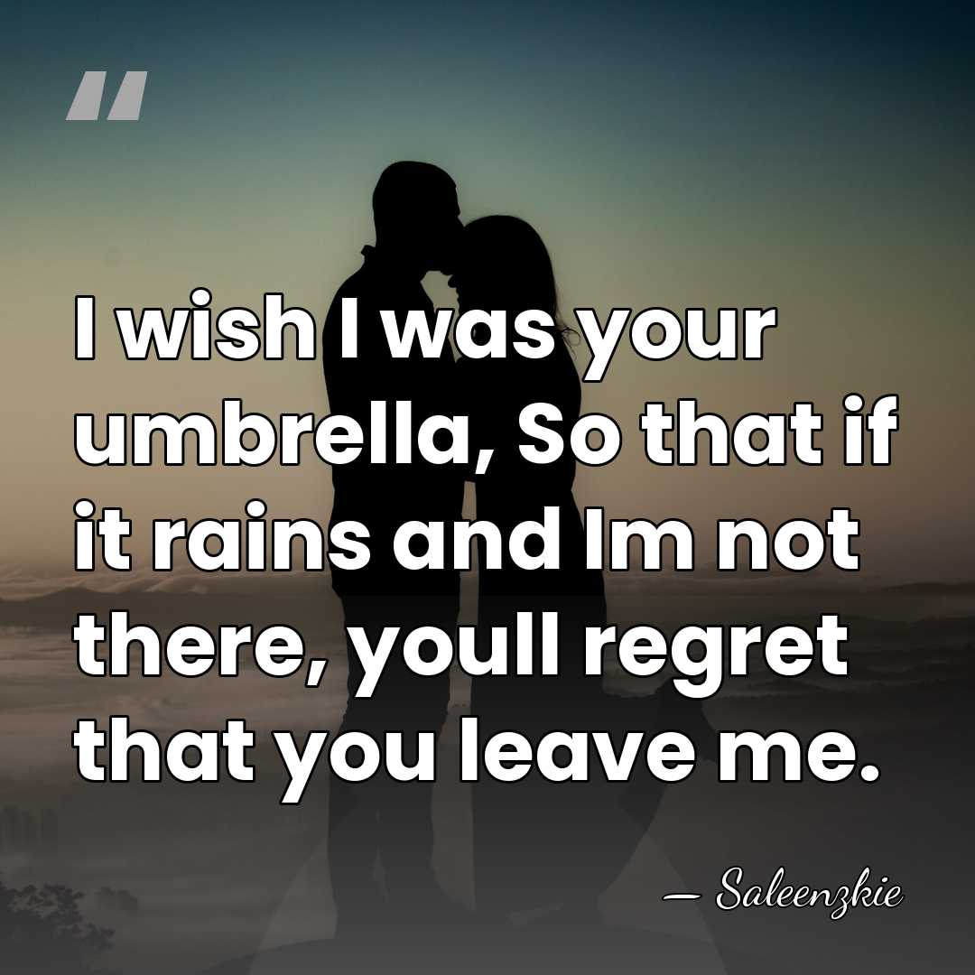 I wish I was your umbrella, So that if it rains and&hellip; - Saleenzkie