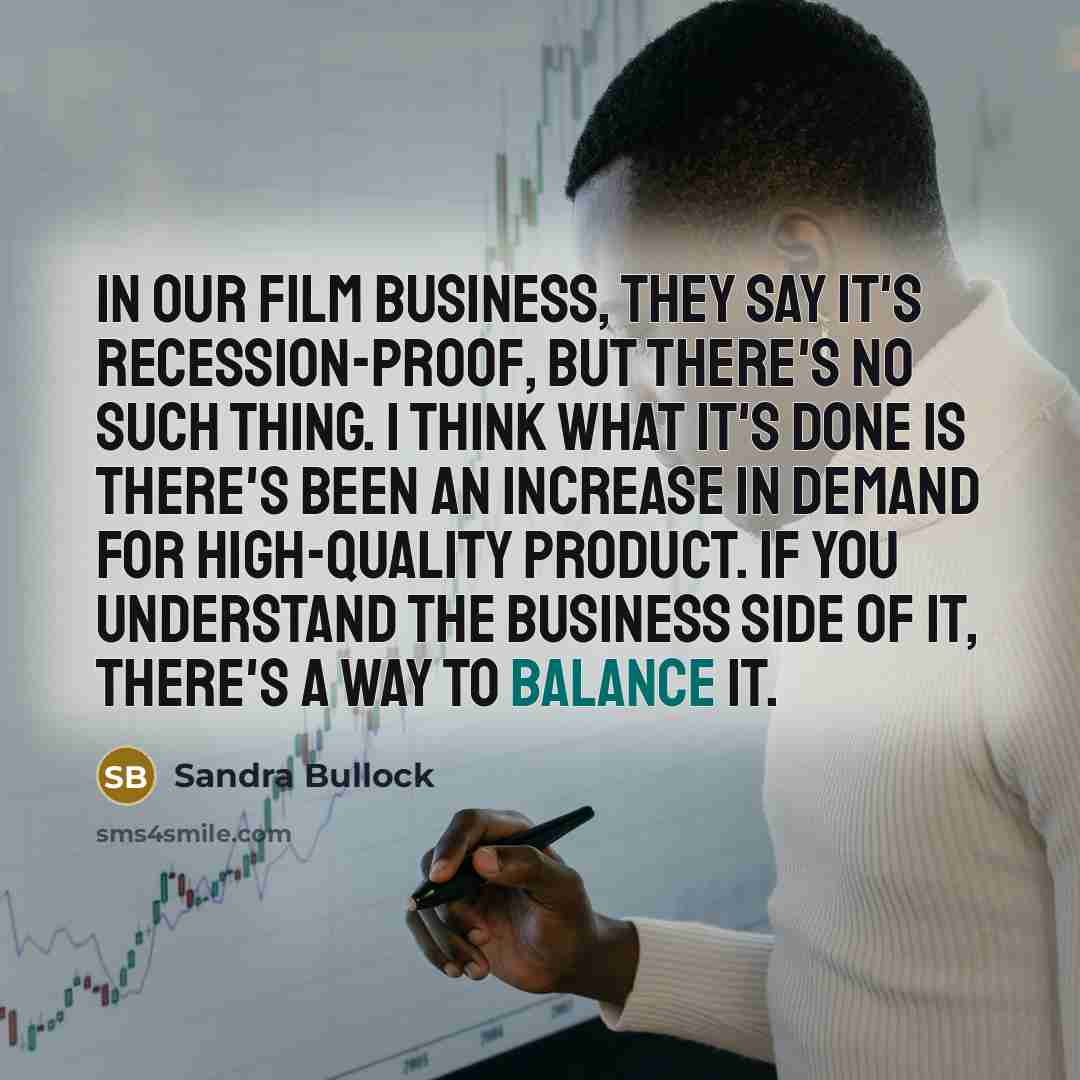 “In our film business, they say it's recession-proof, but there's…” quote by Sandra Bullock