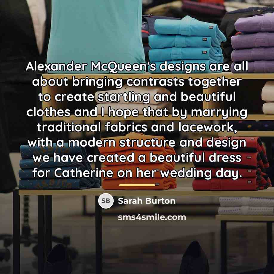 “Alexander McQueen's designs are all about bringing contrasts together to…” quote by Sarah Burton