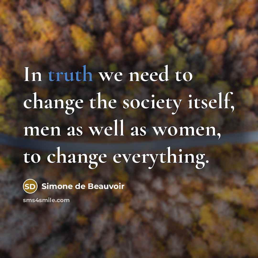 “In truth we need to change the society itself, men…” quote by Simone de Beauvoir