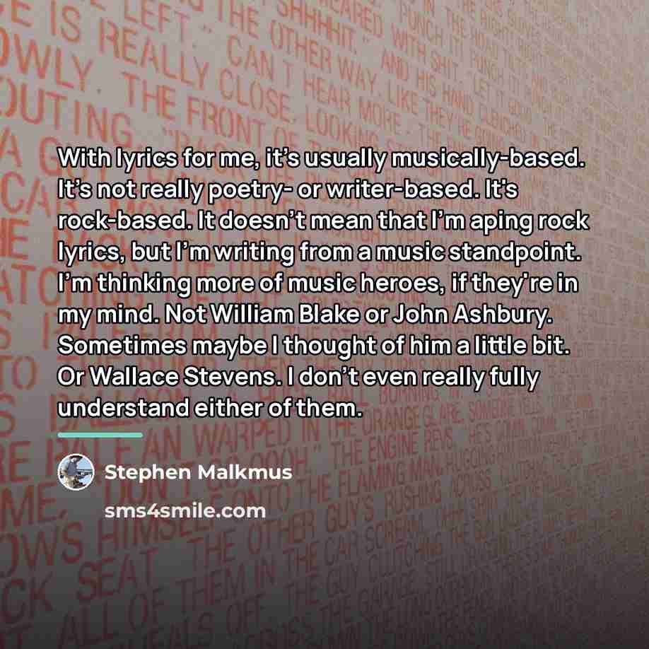 “With lyrics for me, it's usually musically-based. It's not really…” quote by Stephen Malkmus