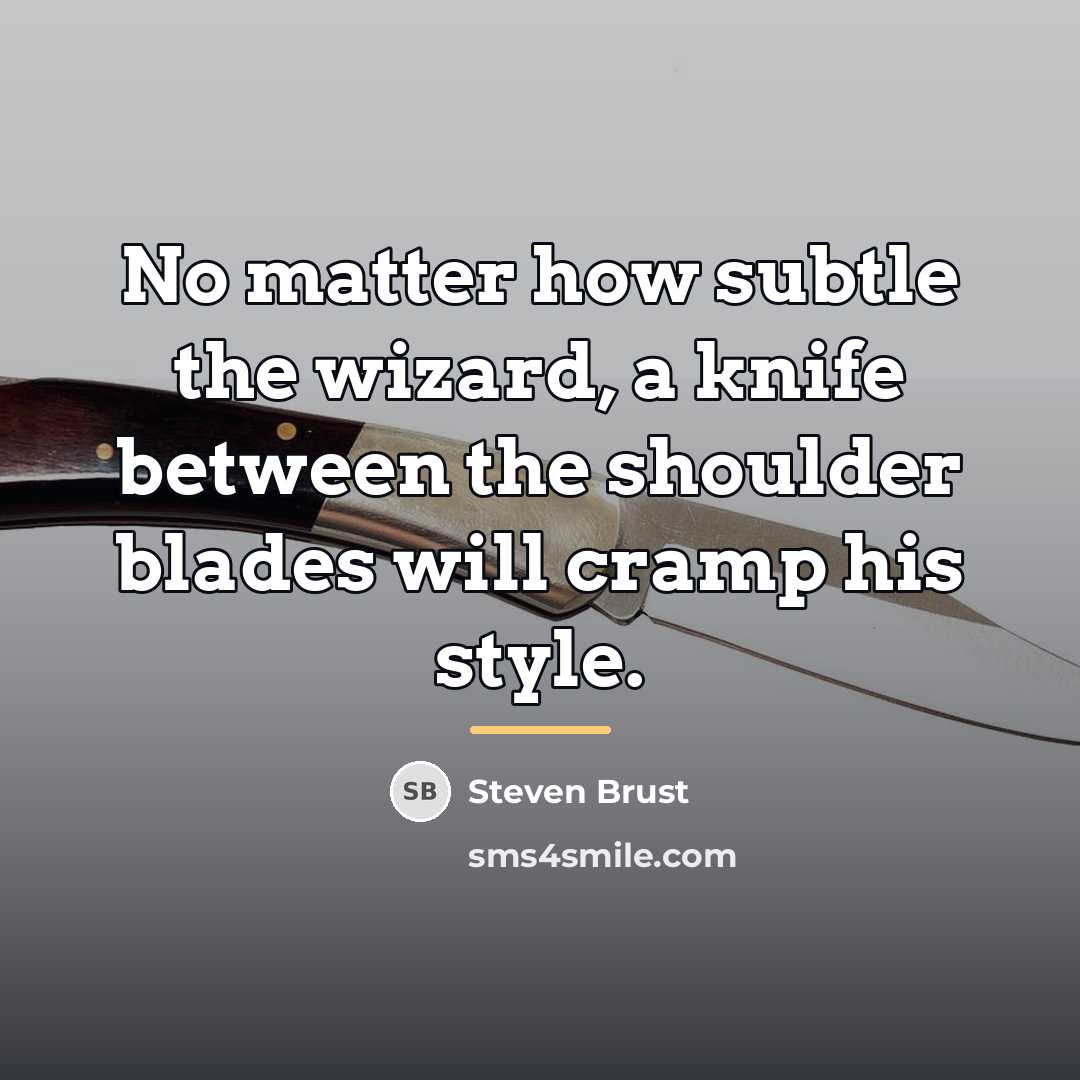 “No matter how subtle the wizard, a knife between the…” quote by Steven Brust