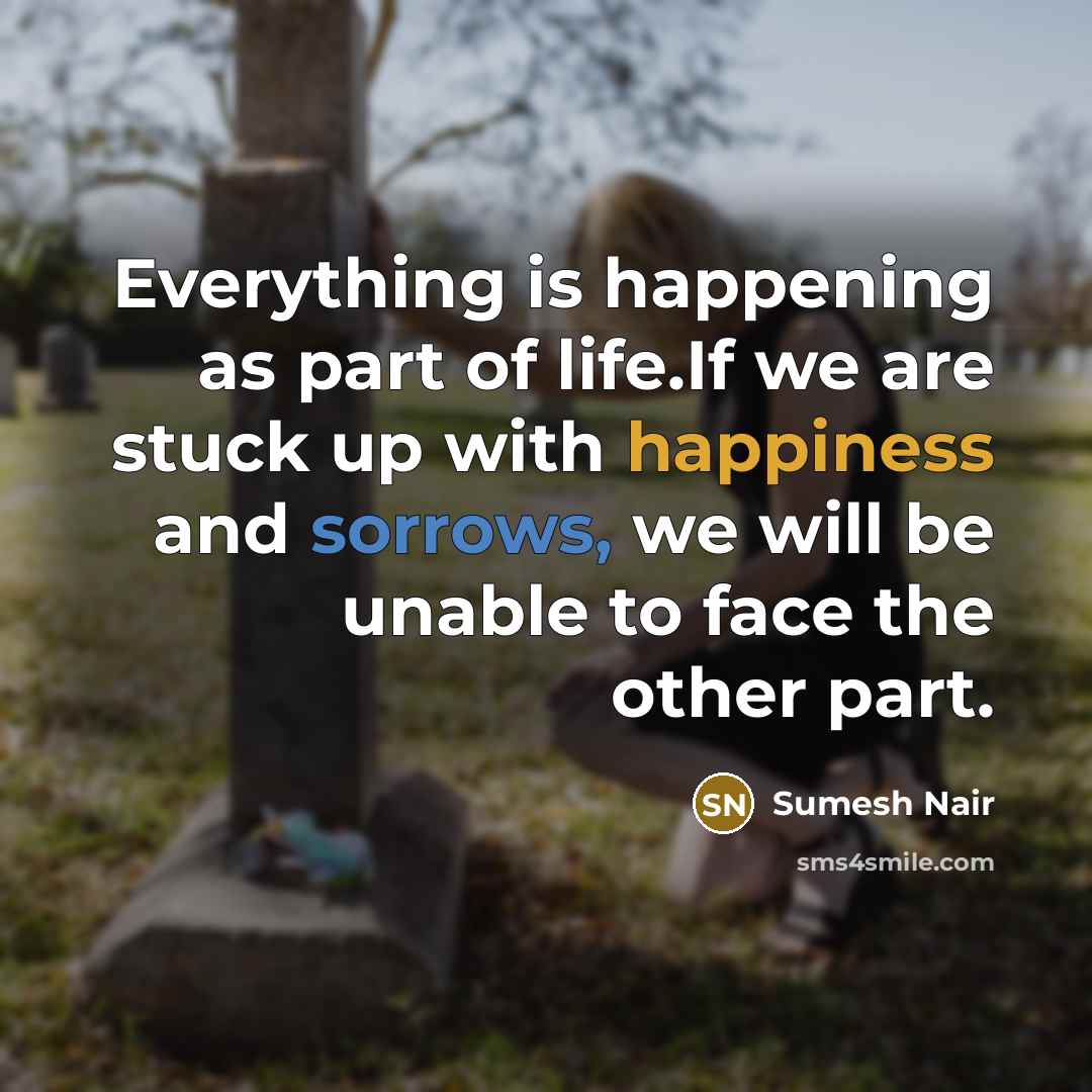 “Everything is happening as part of life.If we are stuck…” quote by Sumesh Nair