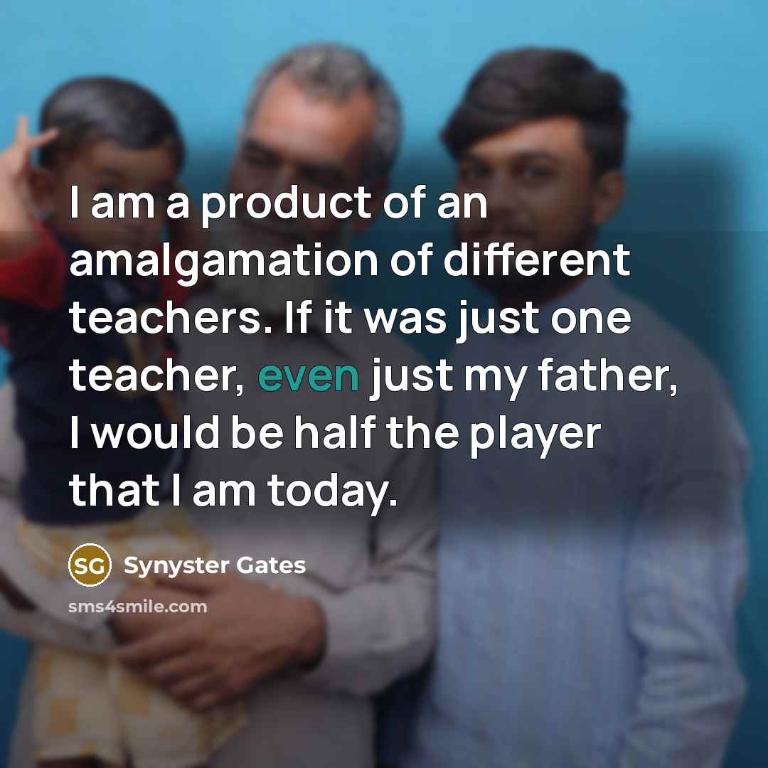 “I am a product of an amalgamation of different teachers.…” quote by Synyster Gates