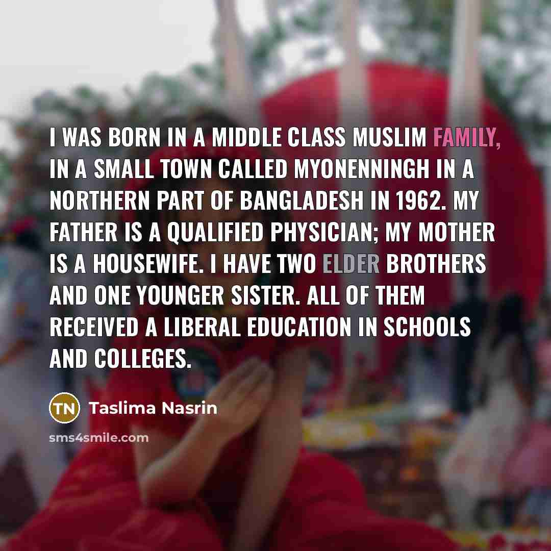 “I was born in a middle class Muslim family, in…” quote by Taslima Nasrin
