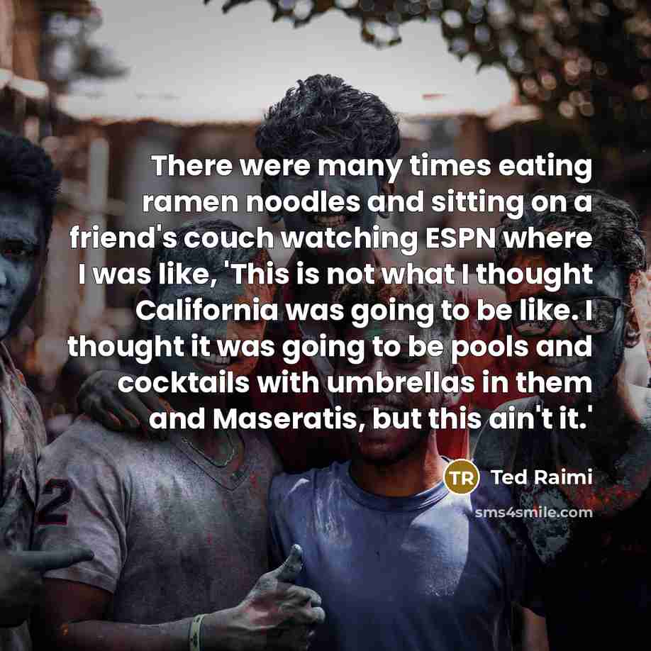 “There were many times eating ramen noodles and sitting on…” quote by Ted Raimi