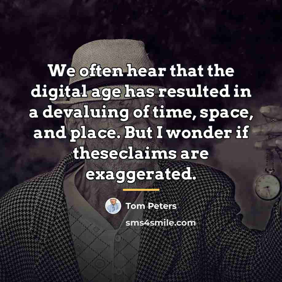 “We often hear that the digital age has resulted in…” quote by Tom Peters