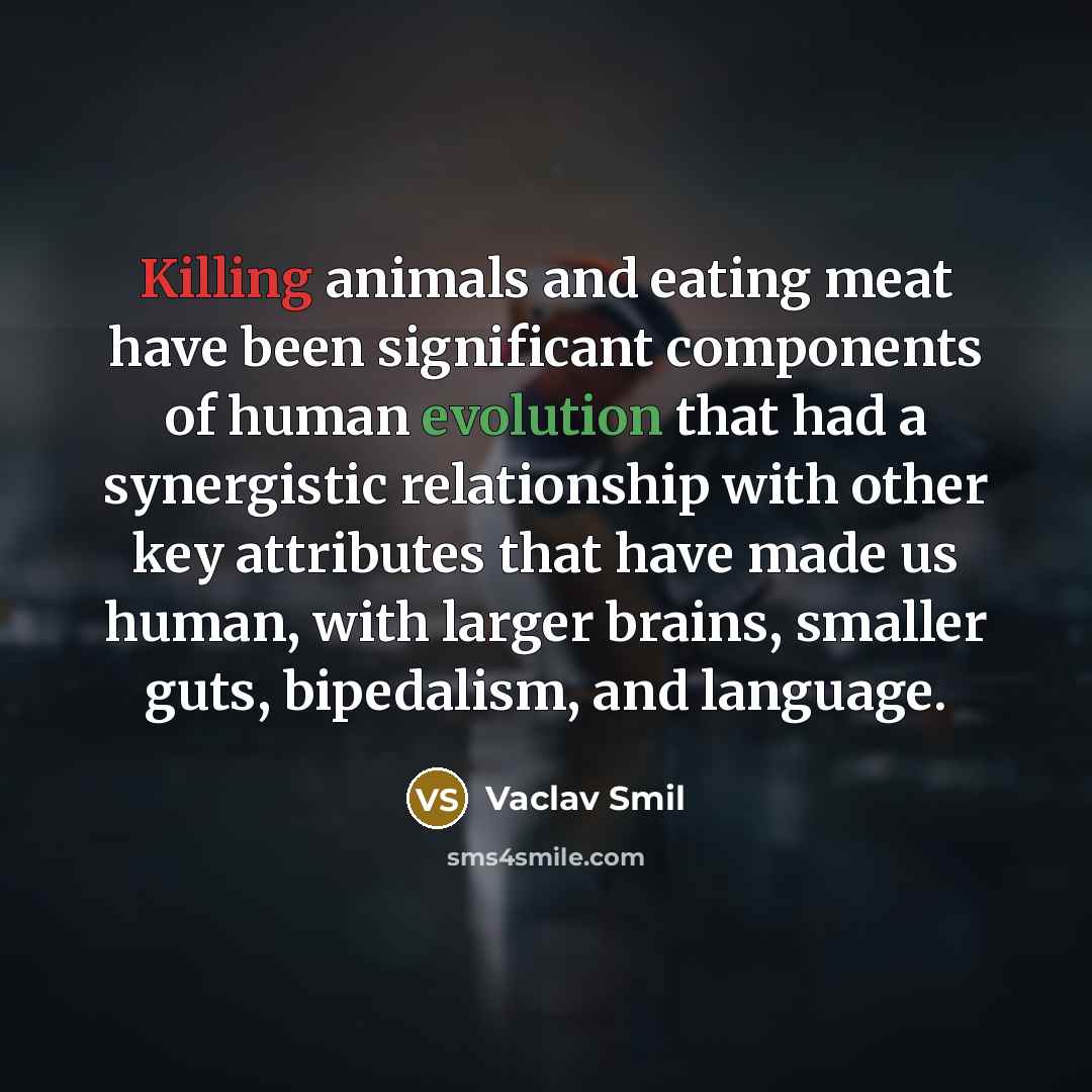 “Killing animals and eating meat have been significant components of…” quote by Vaclav Smil