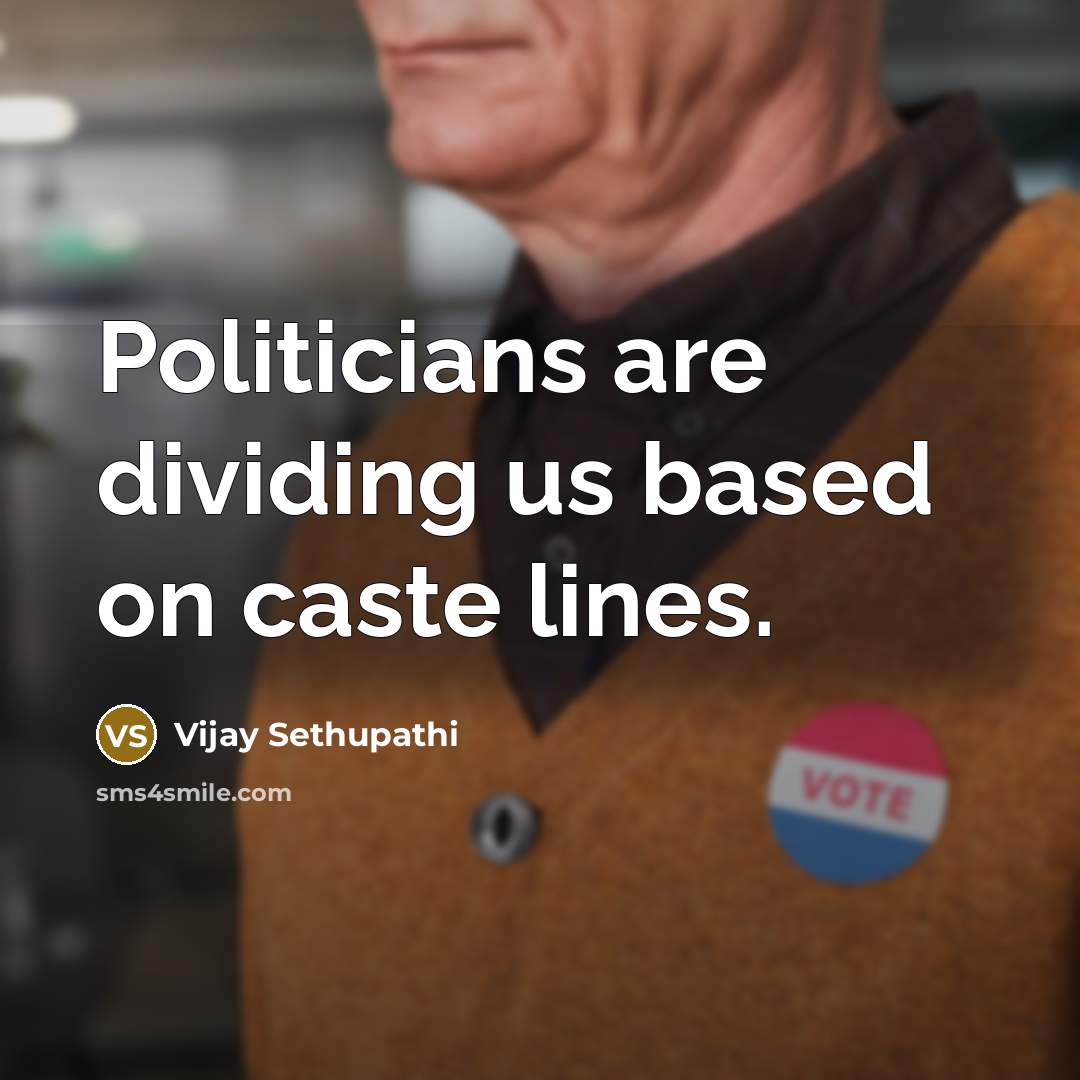 “Politicians are dividing us based on caste lines.…” quote by Vijay Sethupathi