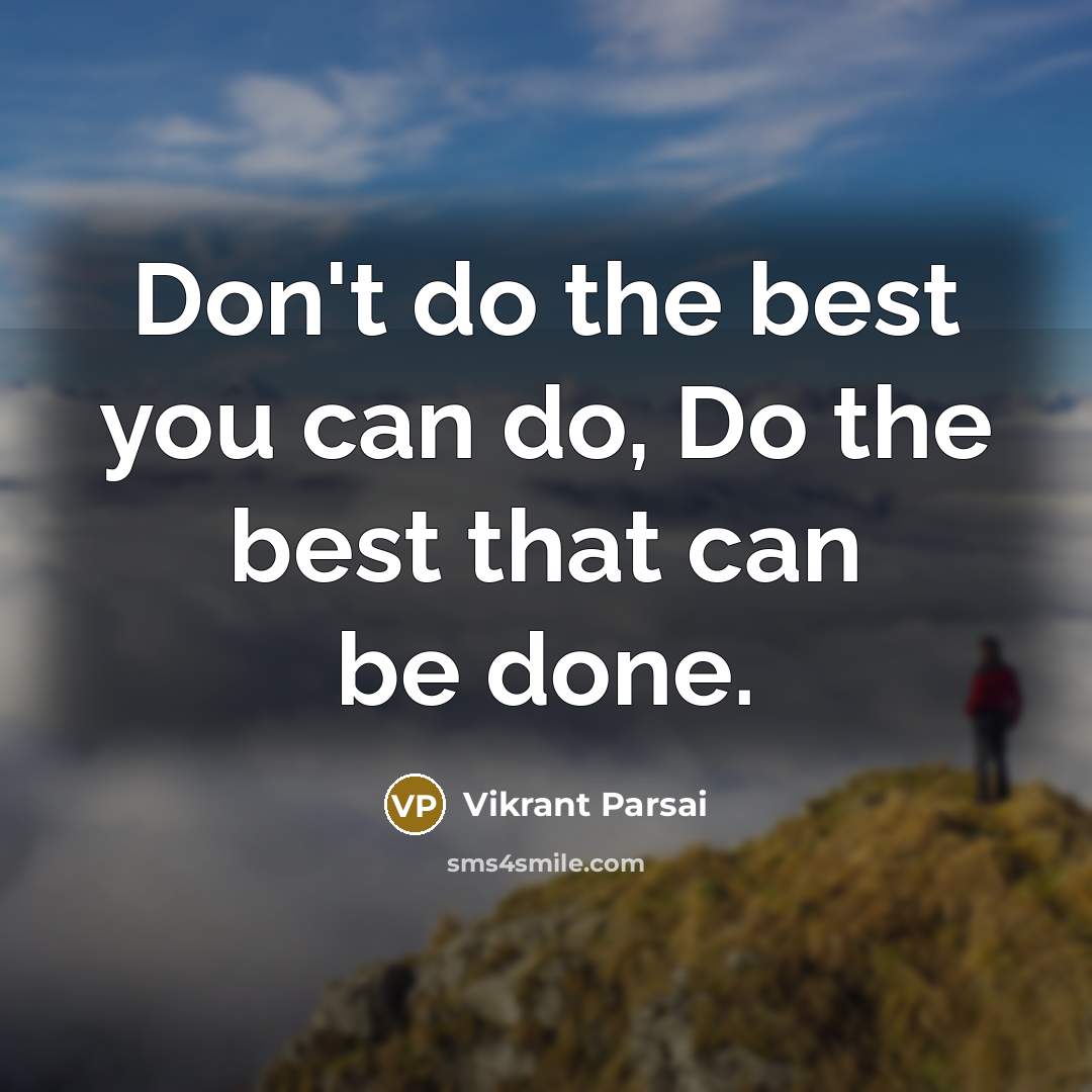 “Don't do the best you can do, Do the best…” quote by Vikrant Parsai
