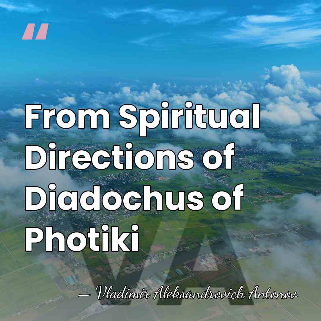 From Spiritual Directions of Diadochus of Photiki - Vladimir Aleksandrovich Antonov