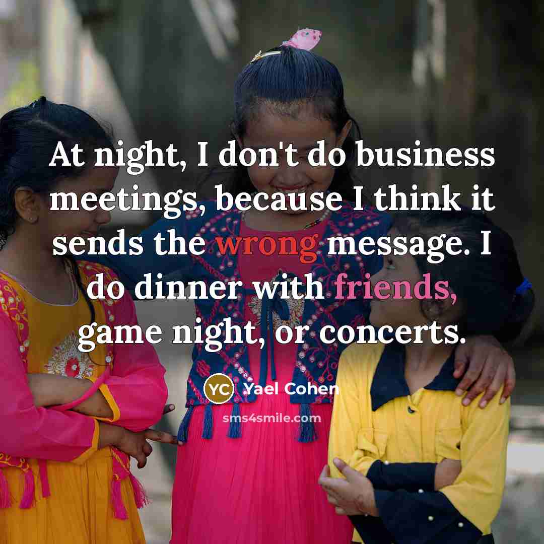 “At night, I don't do business meetings, because I think…” quote by Yael Cohen