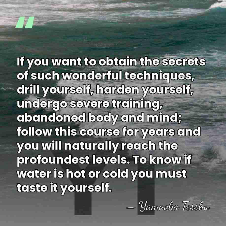 If you want to obtain the secrets of such wonderful techniques, drill&hellip; - Yamaoka Tesshu