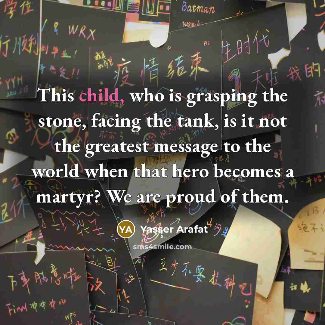 “This child, who is grasping the stone, facing the tank,…” quote by Yasser Arafat