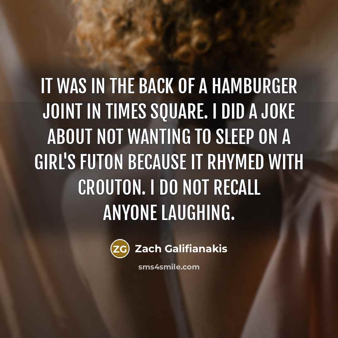 “It was in the back of a hamburger joint in…” quote by Zach Galifianakis