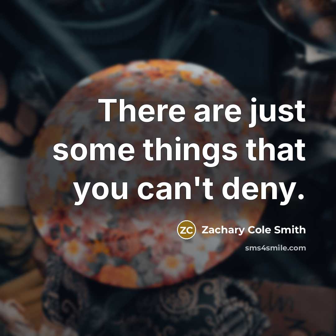 “There are just some things that you can't deny.…” quote by Zachary Cole Smith