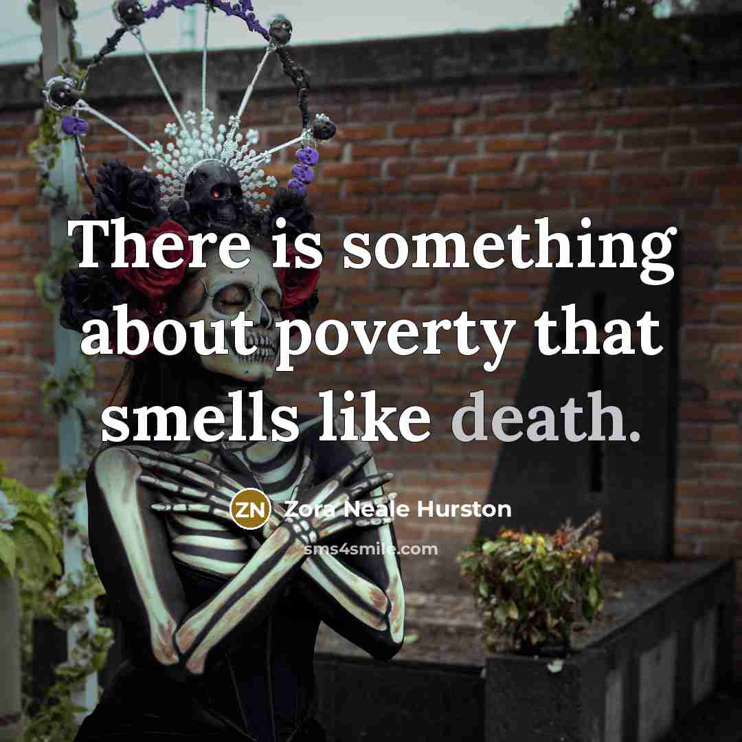 “There is something about poverty that smells like death.…” quote by Zora Neale Hurston