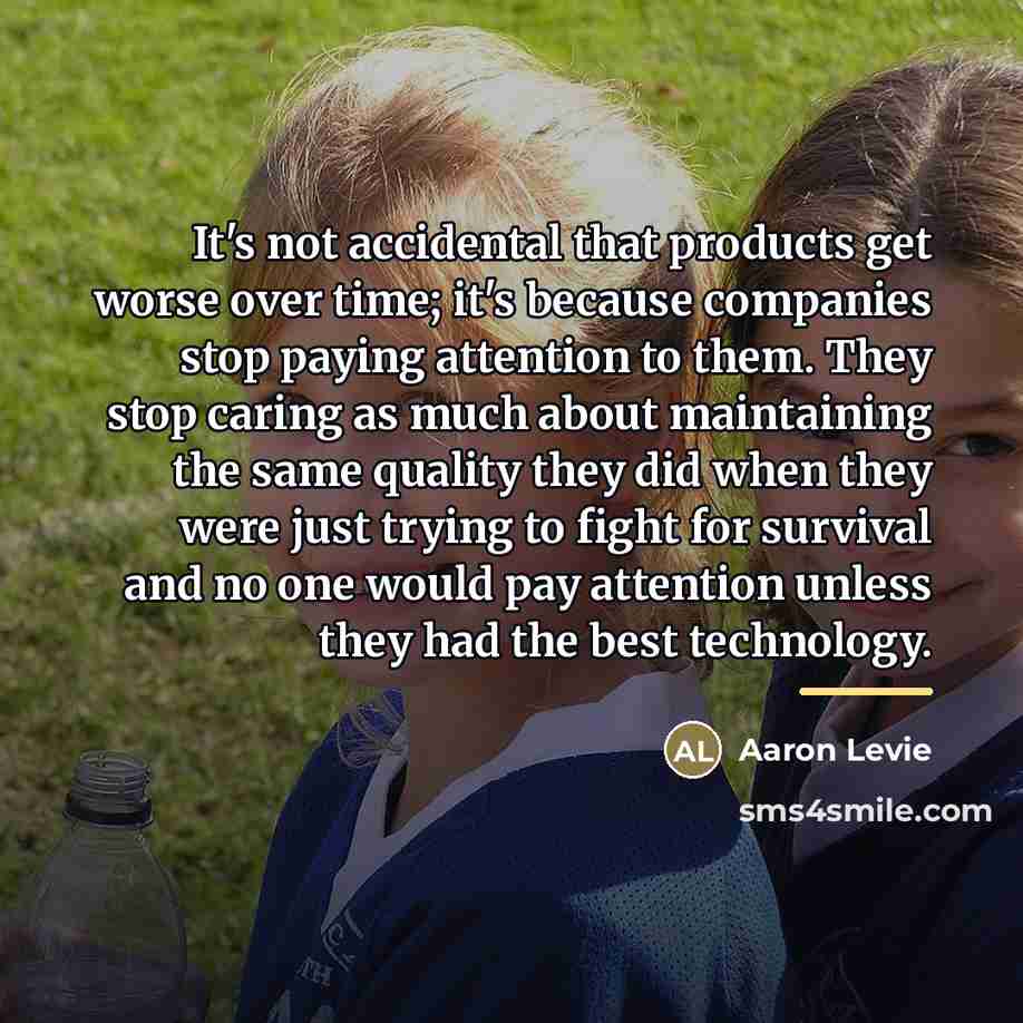 “It's not accidental that products get worse over time; it's…” quote by Aaron Levie