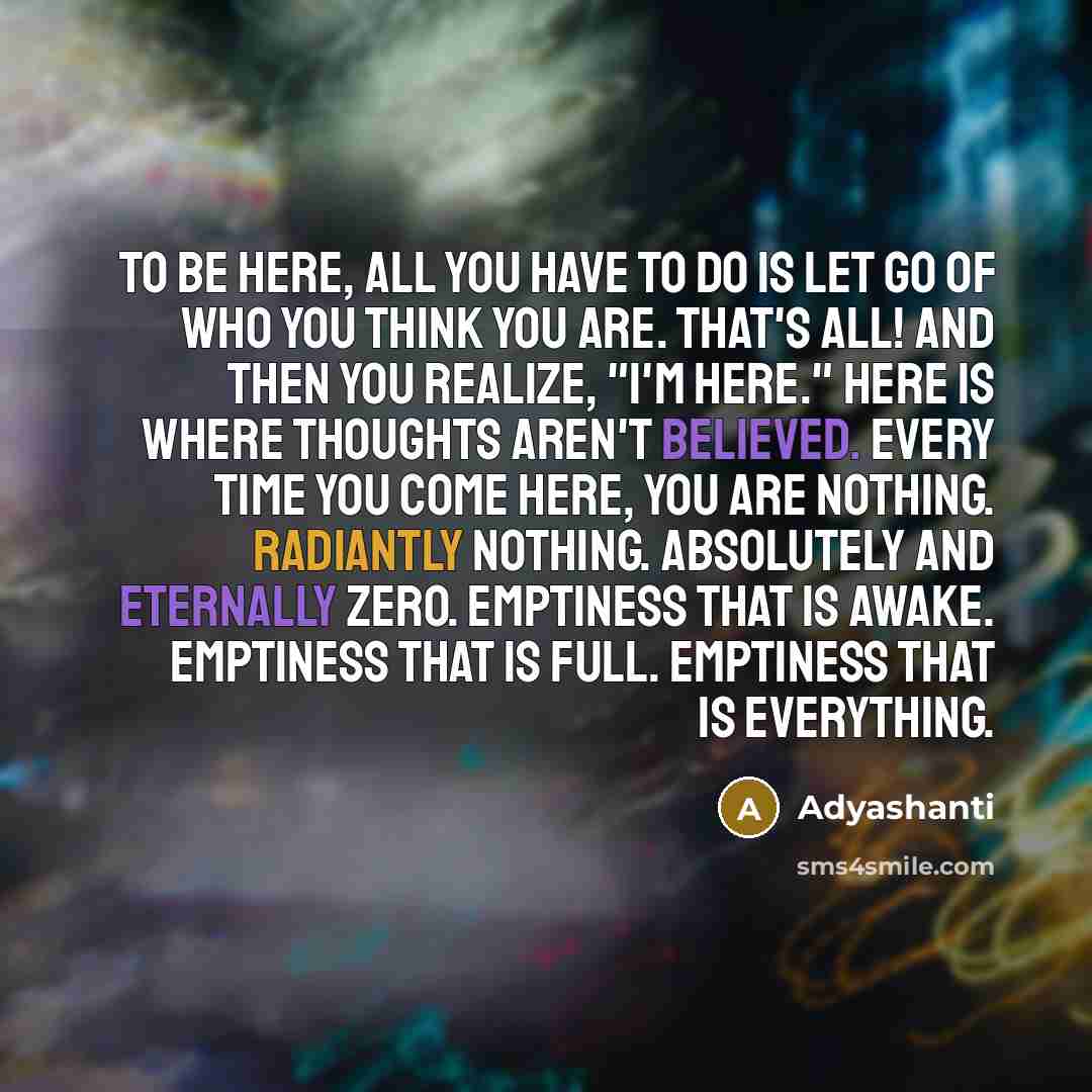 “To be here, all you have to do is let…” quote by Adyashanti