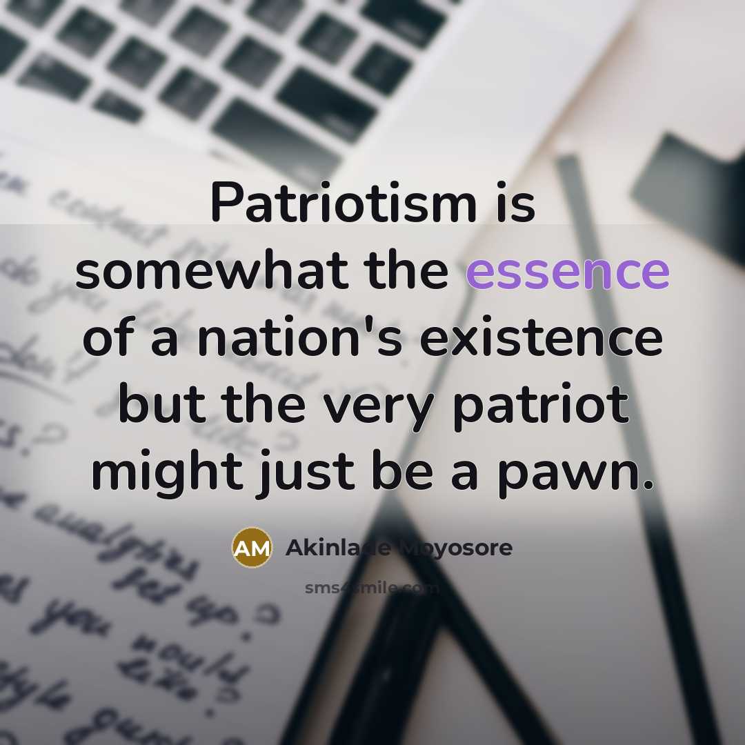 “Patriotism is somewhat the essence of a nation's existence but…” quote by Akinlade Moyosore
