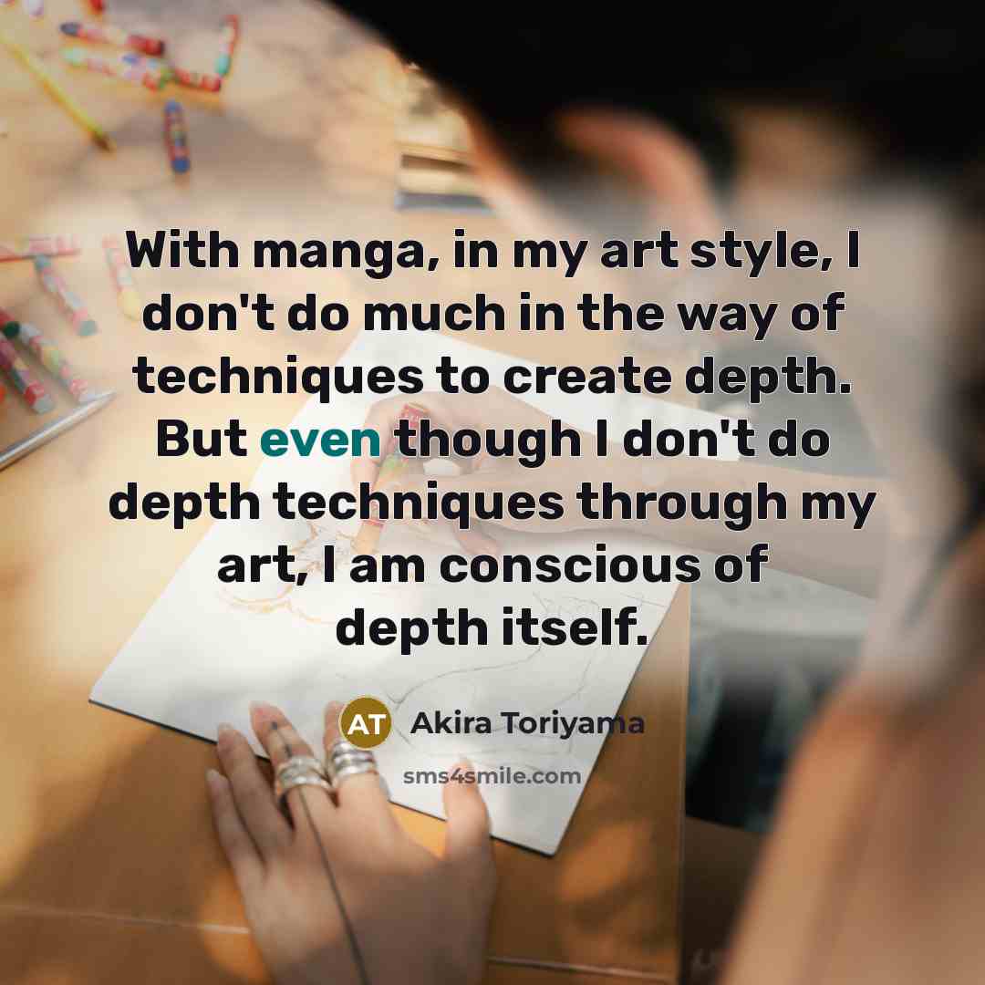 “With manga, in my art style, I don't do much…” quote by Akira Toriyama