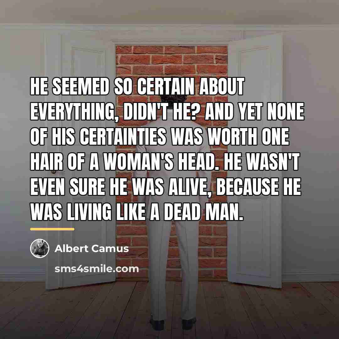 “He seemed so certain about everything, didn't he? And yet…” quote by Albert Camus