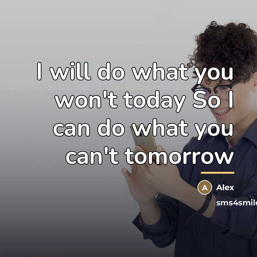 “I will do what you won't today So I can…” quote by Alex