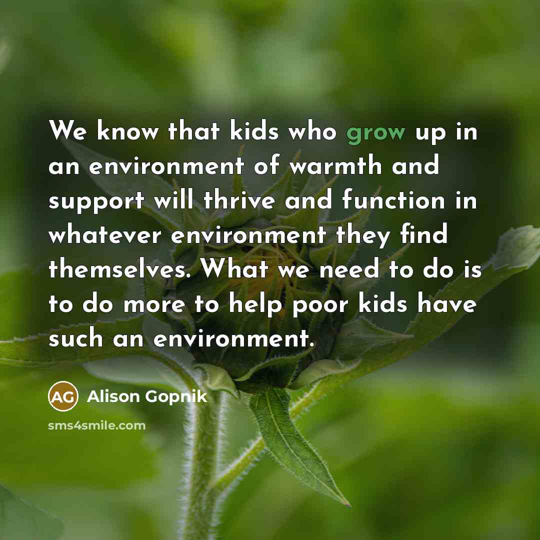 “We know that kids who grow up in an environment…” quote by Alison Gopnik