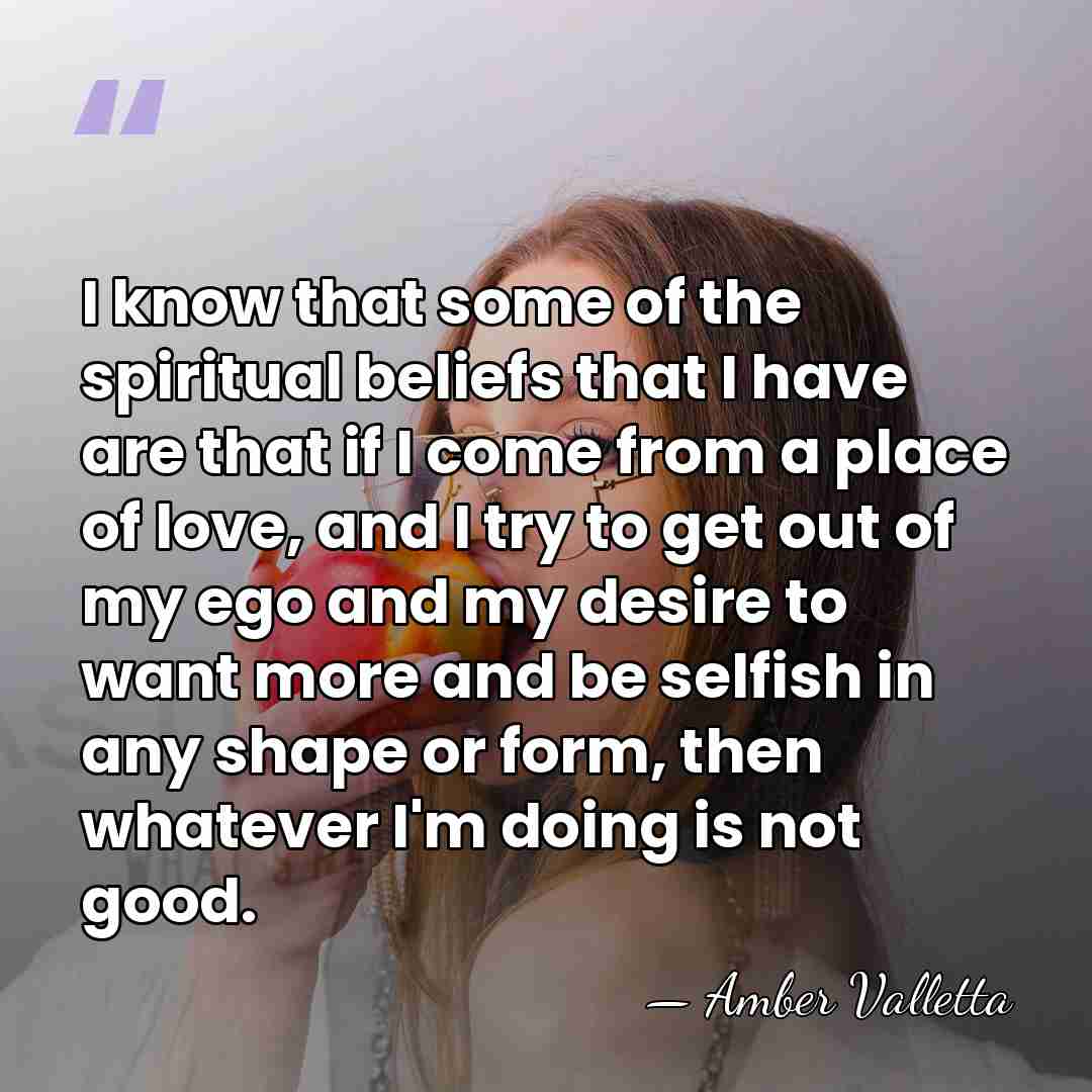 I know that some of the spiritual beliefs that I have are&hellip; - Amber Valletta