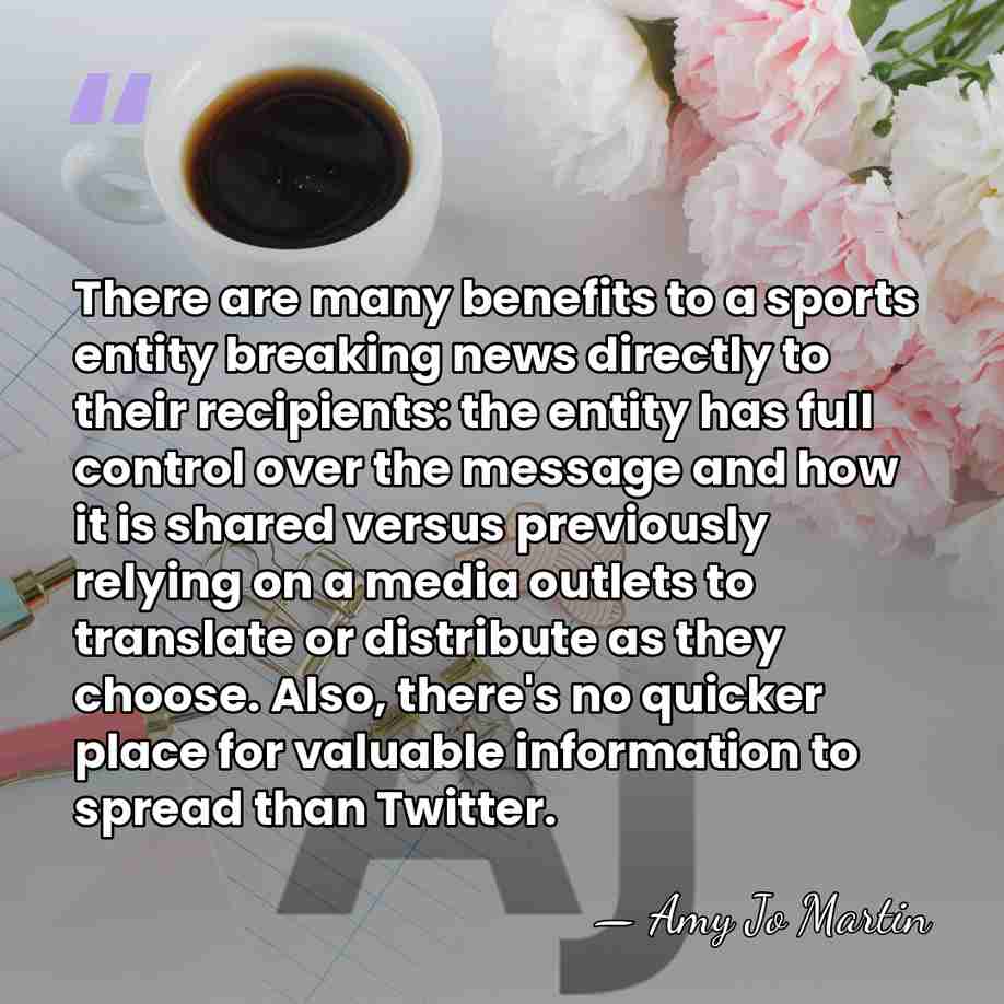 There are many benefits to a sports entity breaking news directly to&hellip; - Amy Jo Martin
