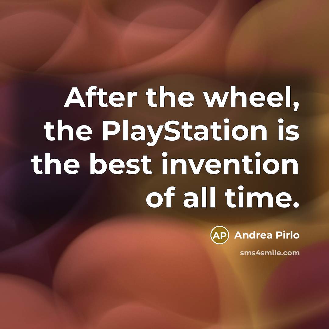 “After the wheel, the PlayStation is the best invention of…” quote by Andrea Pirlo