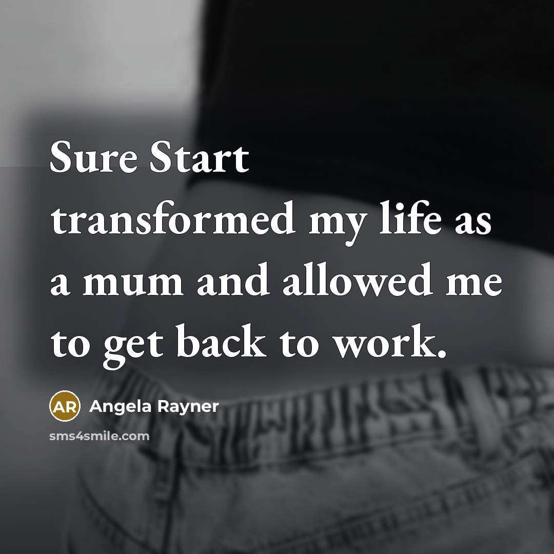 “Sure Start transformed my life as a mum and allowed…” quote by Angela Rayner