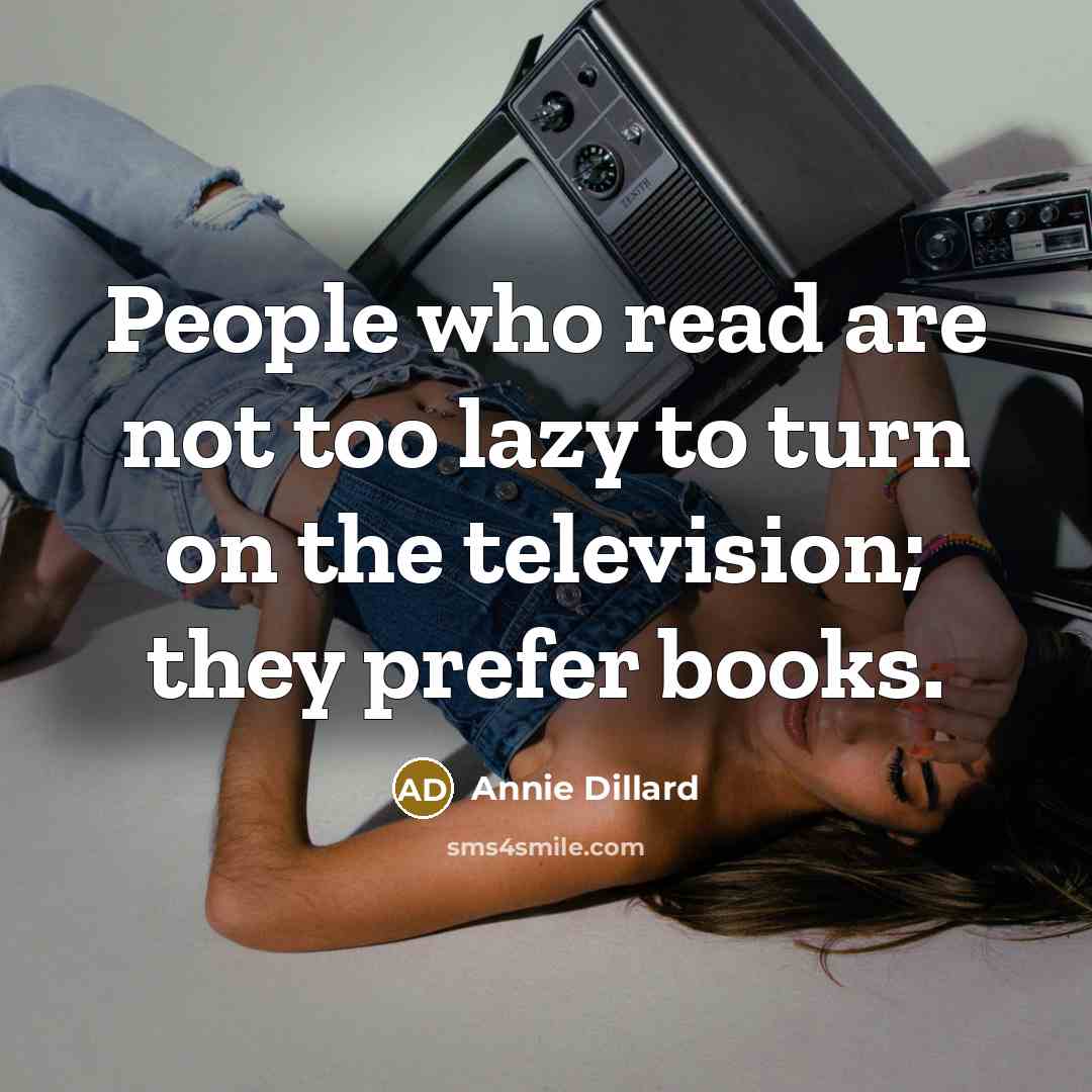 “People who read are not too lazy to turn on…” quote by Annie Dillard