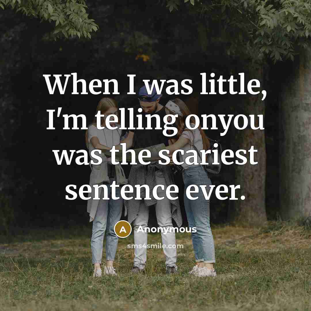 “When I was little, I'm telling onyou was the scariest…” quote by Anonymous