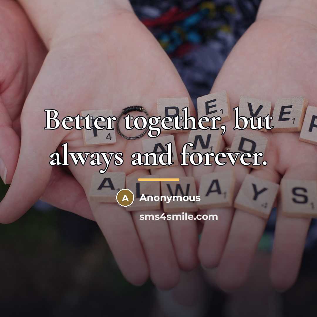 “Better together, but always and forever.…” quote by Anonymous