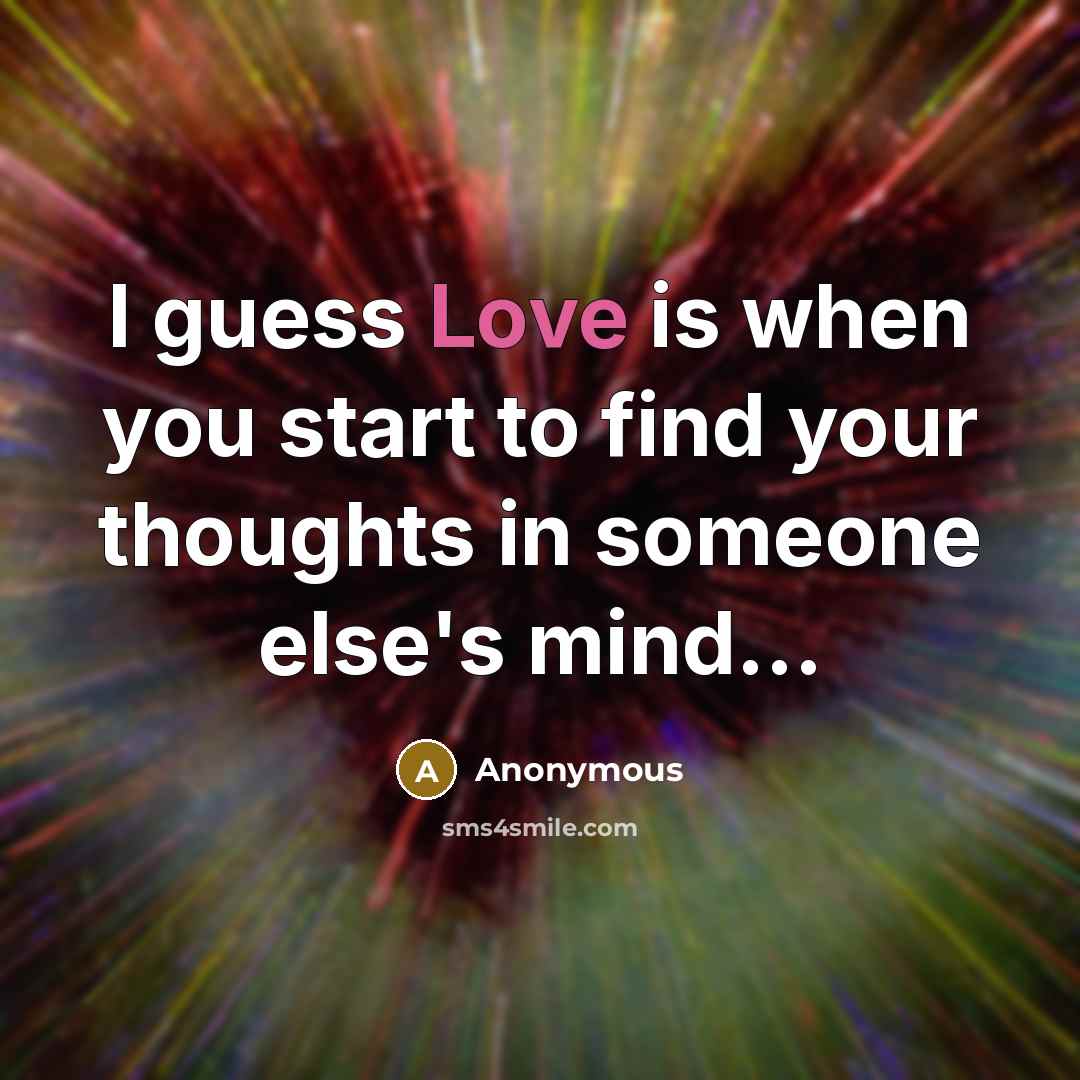 “I guess Love is when you start to find your…” quote by Anonymous