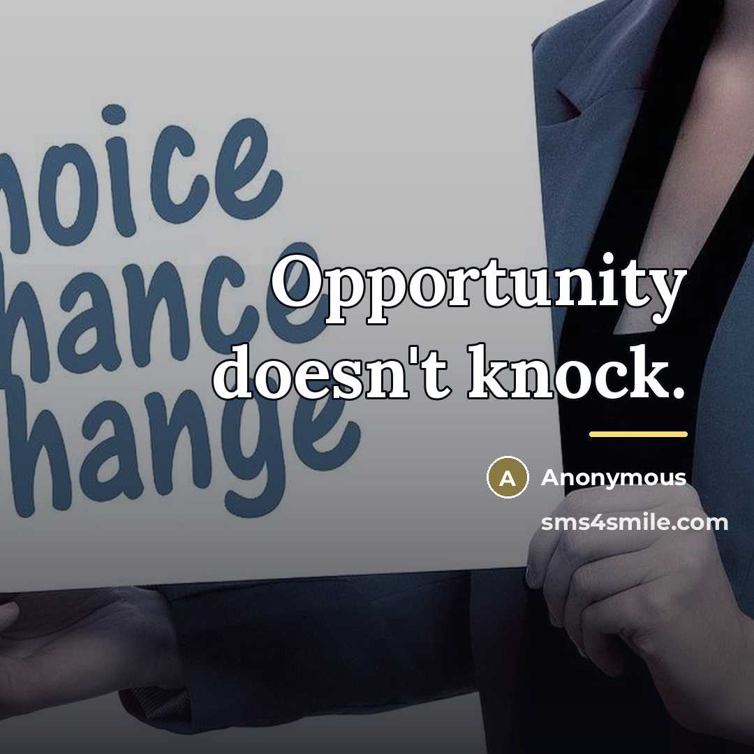 “Opportunity doesn't knock.…” quote by Anonymous