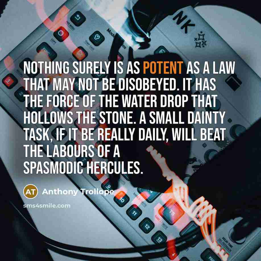 “Nothing surely is as potent as a law that may…” quote by Anthony Trollope