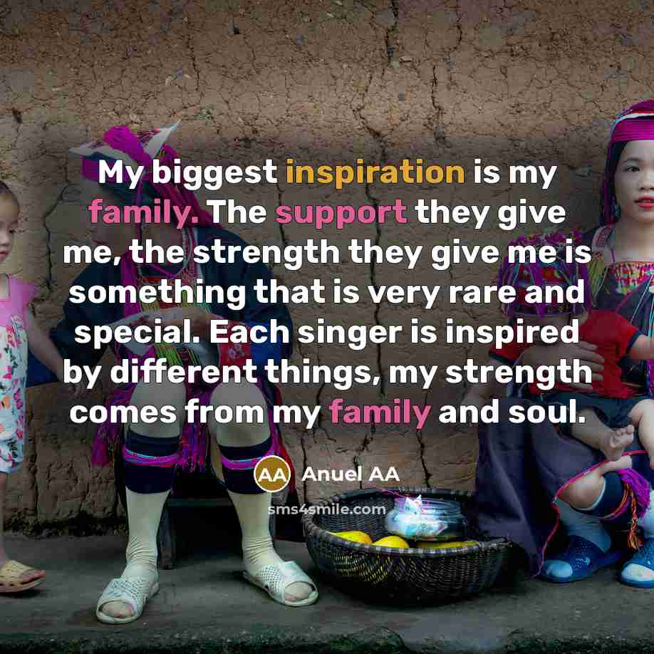 “My biggest inspiration is my family. The support they give…” quote by Anuel AA