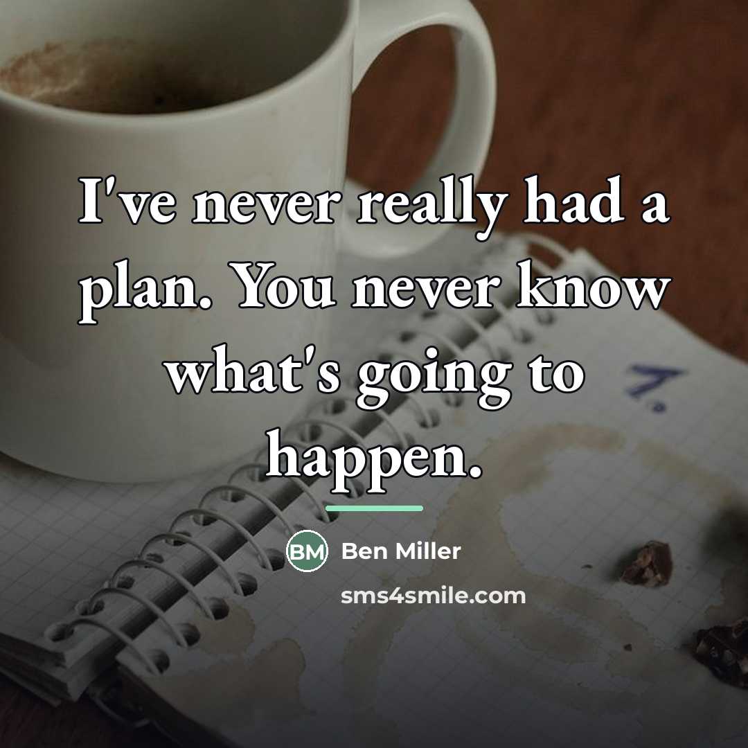 “I've never really had a plan. You never know what's…” quote by Ben Miller