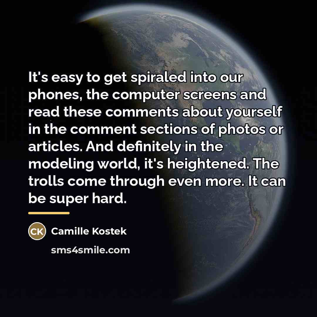 “It's easy to get spiraled into our phones, the computer…” quote by Camille Kostek