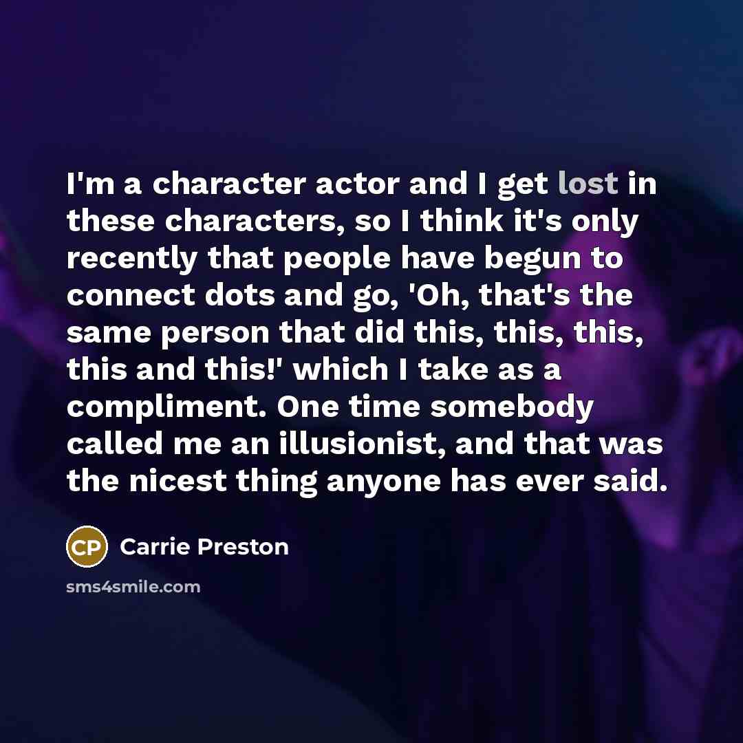 “I'm a character actor and I get lost in these…” quote by Carrie Preston