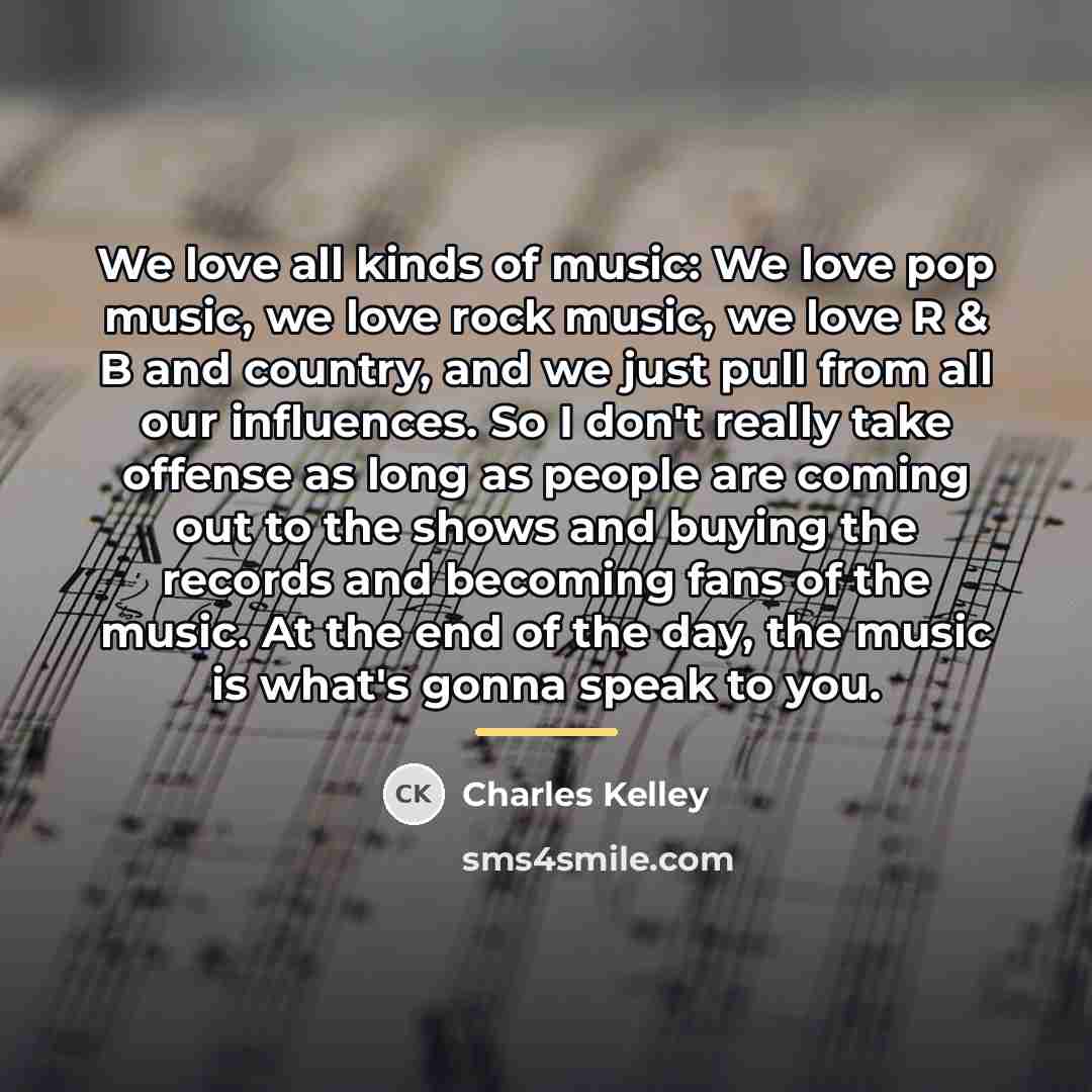 “We love all kinds of music: We love pop music,…” quote by Charles Kelley