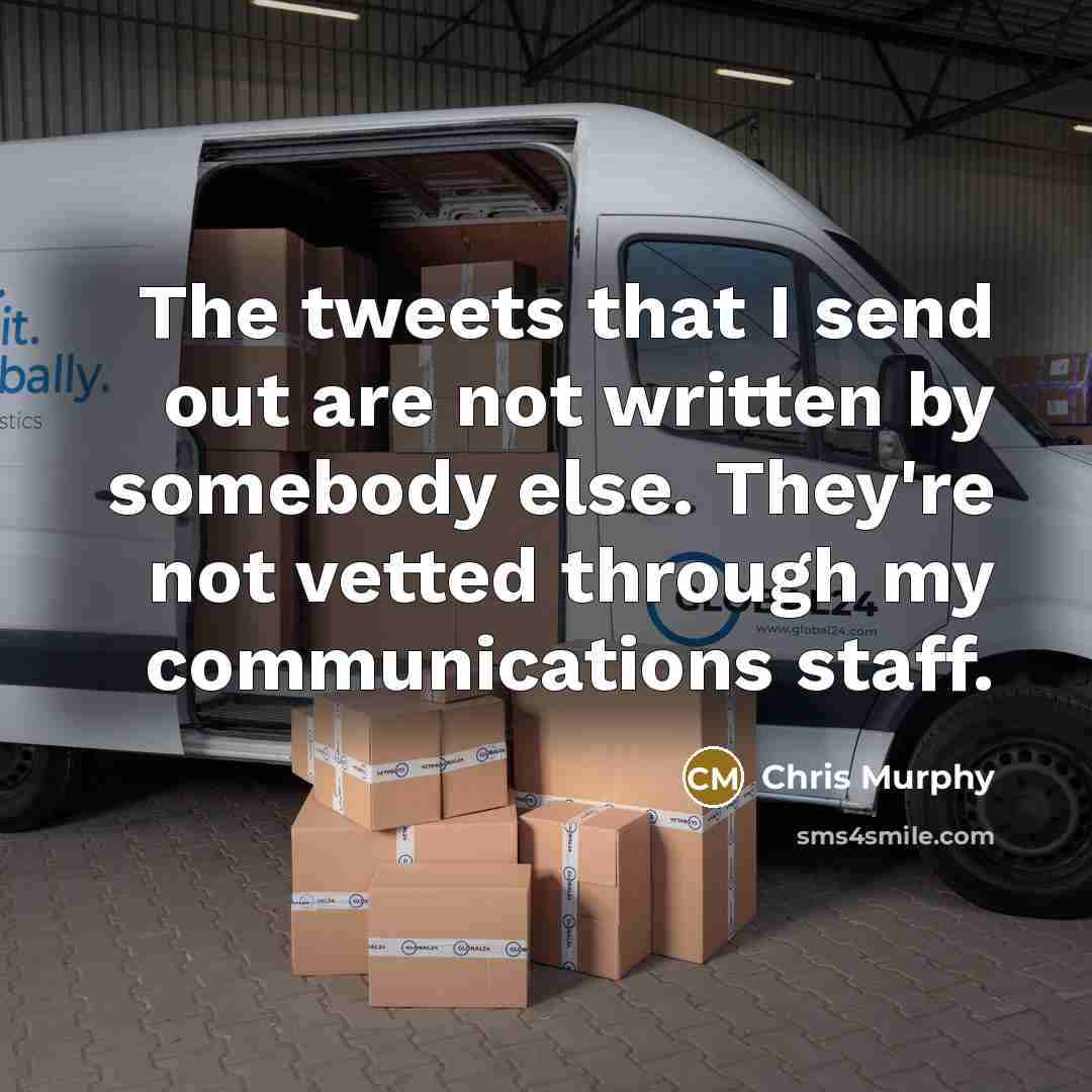 “The tweets that I send out are not written by…” quote by Chris Murphy