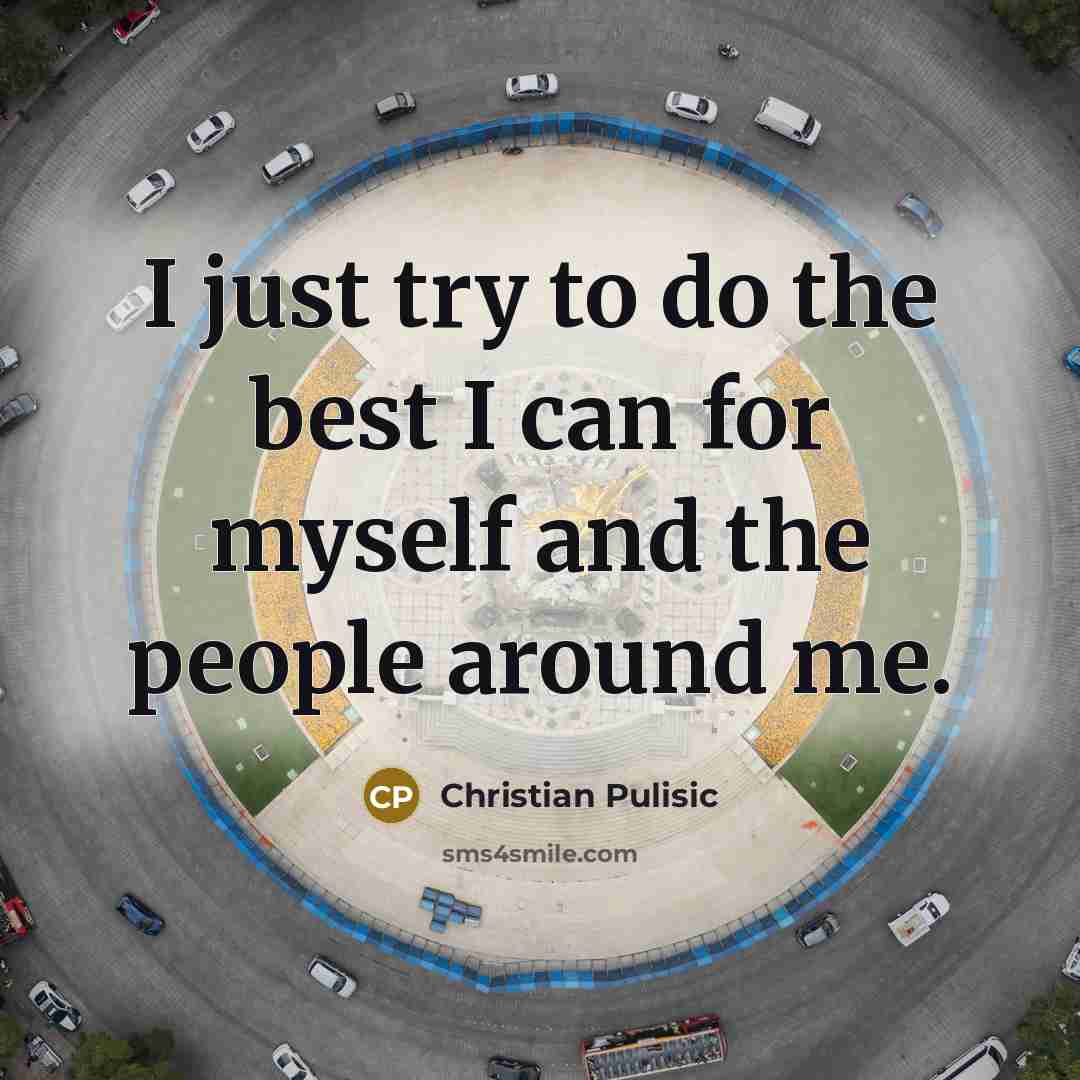 “I just try to do the best I can for…” quote by Christian Pulisic